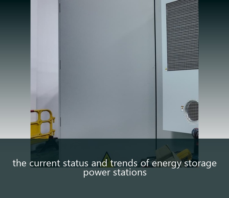the current status and trends of energy storage power stations