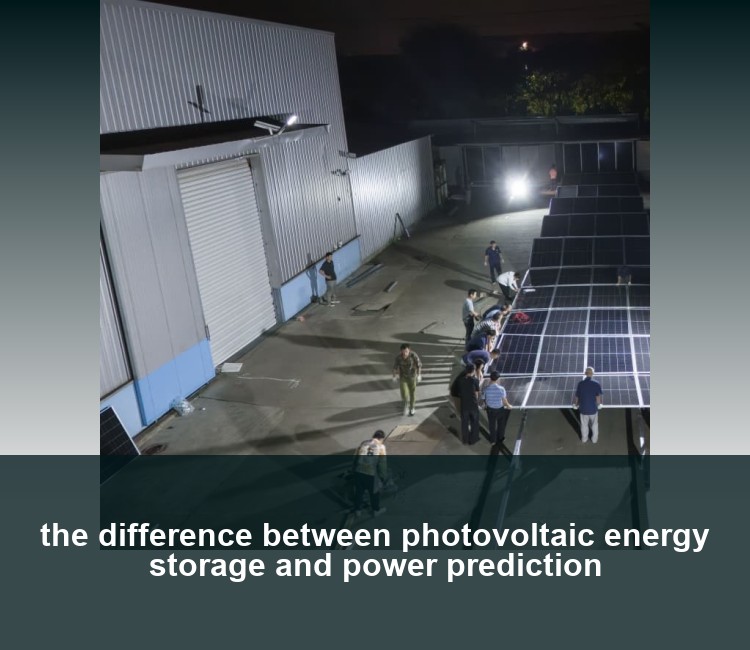 the difference between photovoltaic energy storage and power prediction