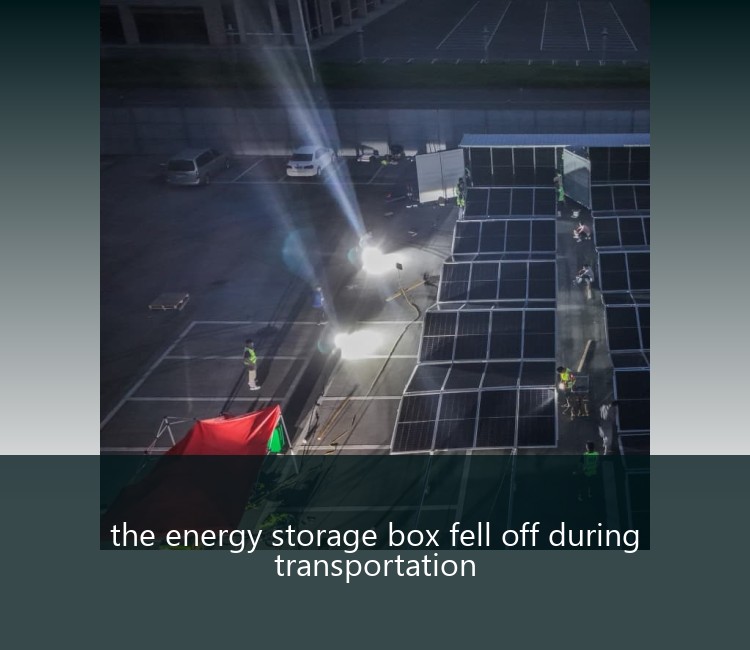 the energy storage box fell off during transportation