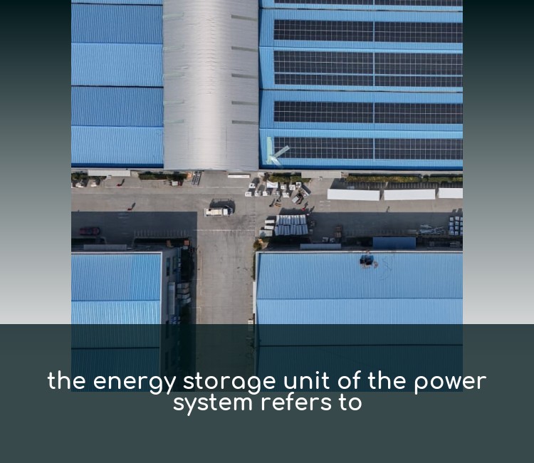 the energy storage unit of the power system refers to