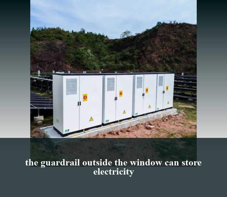 the guardrail outside the window can store electricity