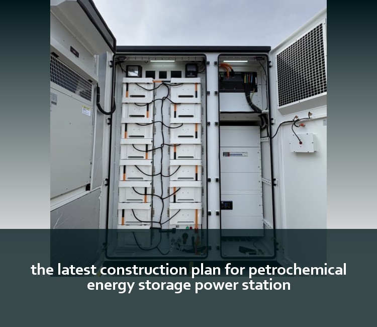 the latest construction plan for petrochemical energy storage power station