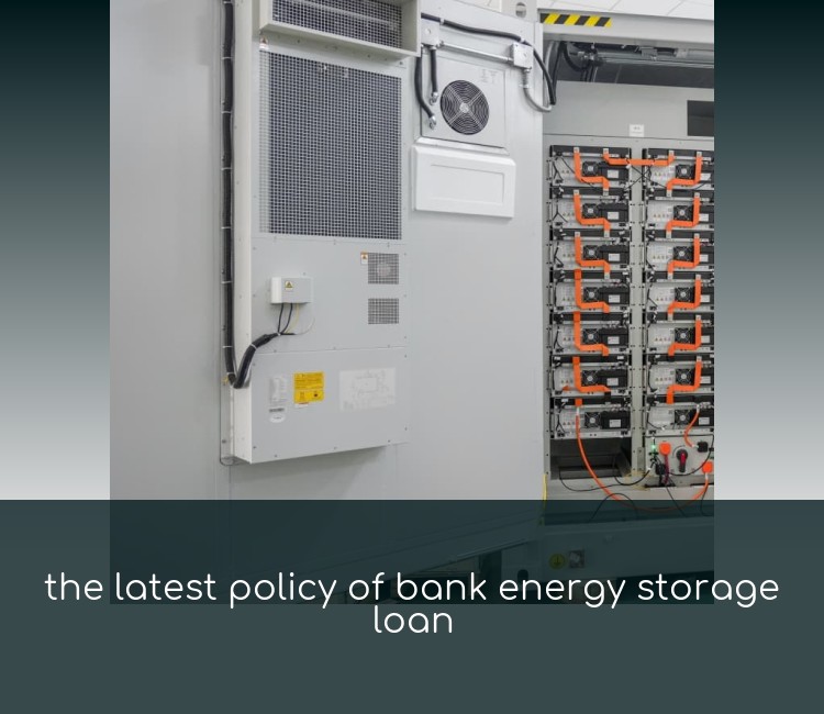 the latest policy of bank energy storage loan