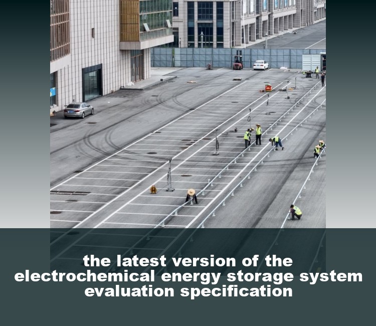 the latest version of the electrochemical energy storage system evaluation specification