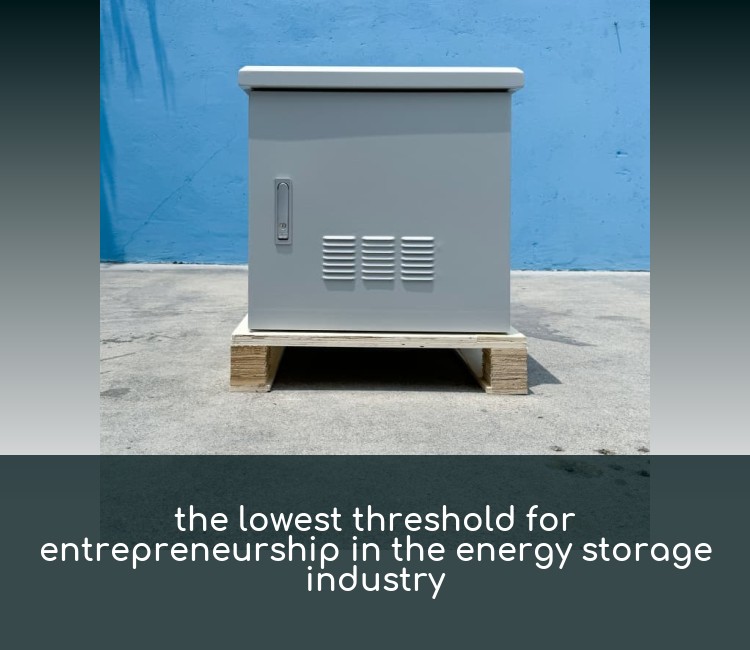 the lowest threshold for entrepreneurship in the energy storage industry