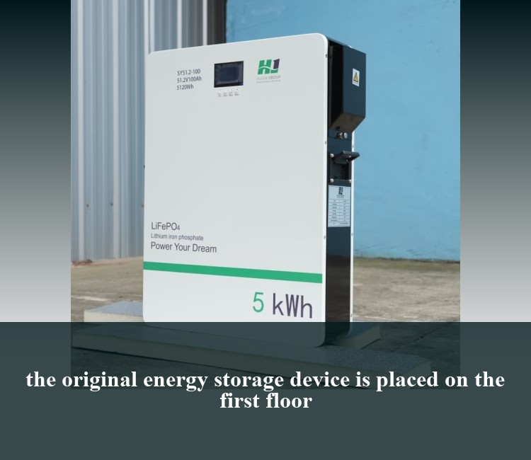the original energy storage device is placed on the first floor