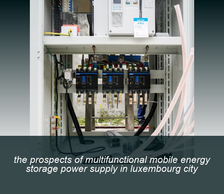 the prospects of multifunctional mobile energy storage power supply in luxembourg city