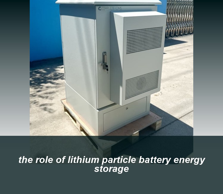 the role of lithium particle battery energy storage