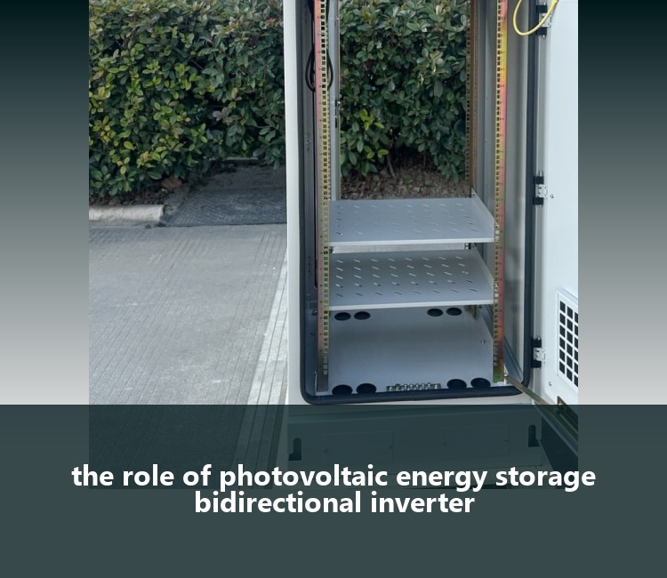 the role of photovoltaic energy storage bidirectional inverter