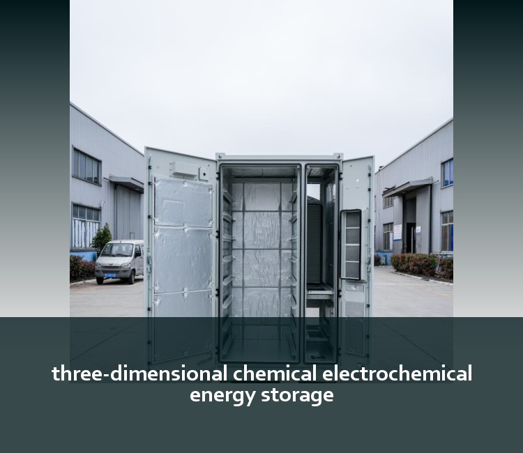 three-dimensional chemical electrochemical energy storage