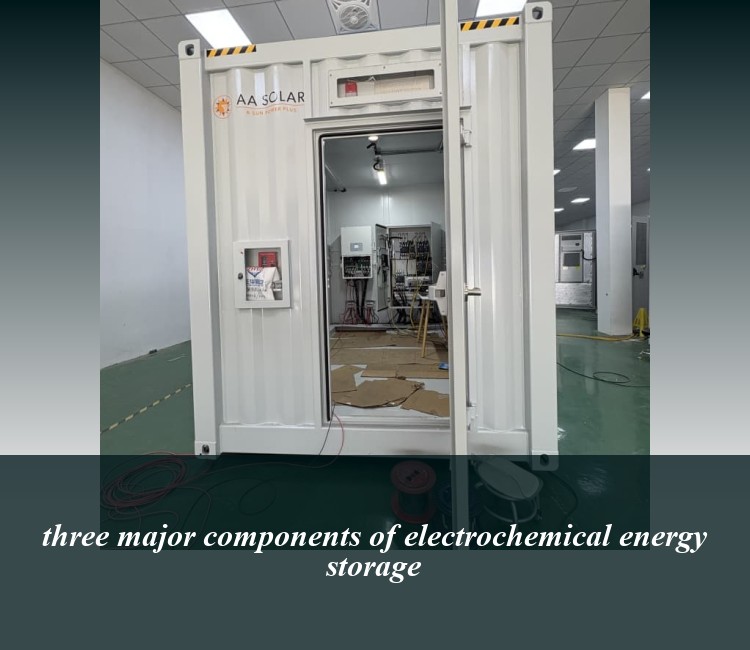 three major components of electrochemical energy storage