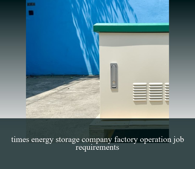 times energy storage company factory operation job requirements