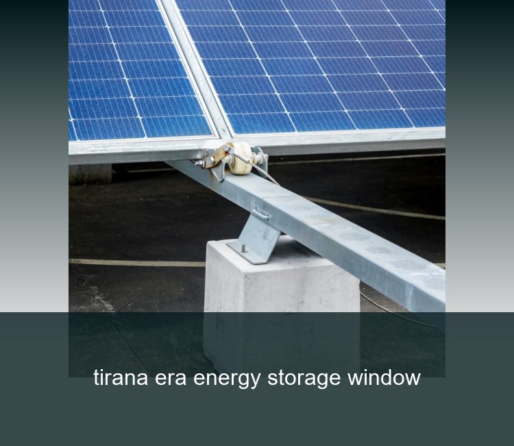 tirana era energy storage window