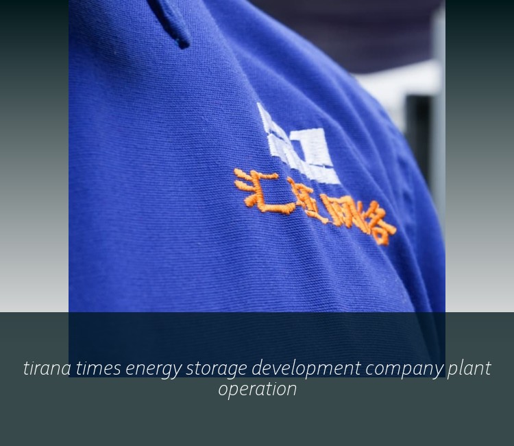 tirana times energy storage development company plant operation