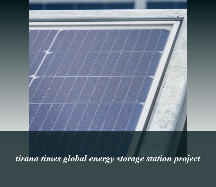 tirana times global energy storage station project