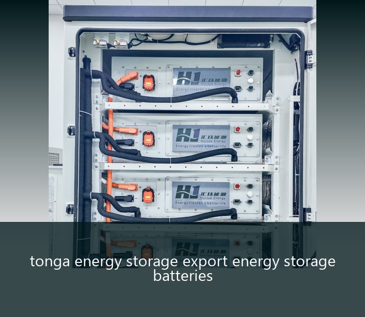 tonga energy storage export energy storage batteries