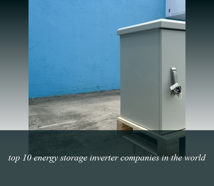 top 10 energy storage inverter companies in the world