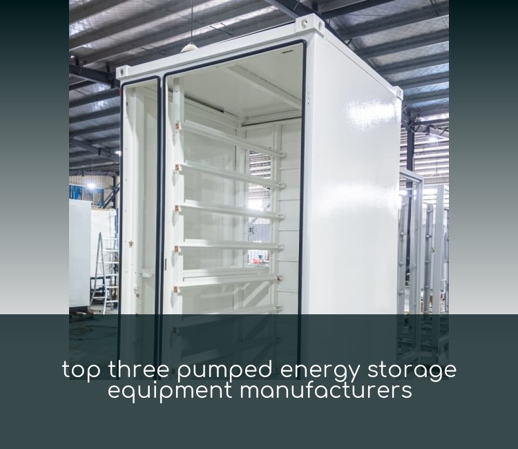 top three pumped energy storage equipment manufacturers
