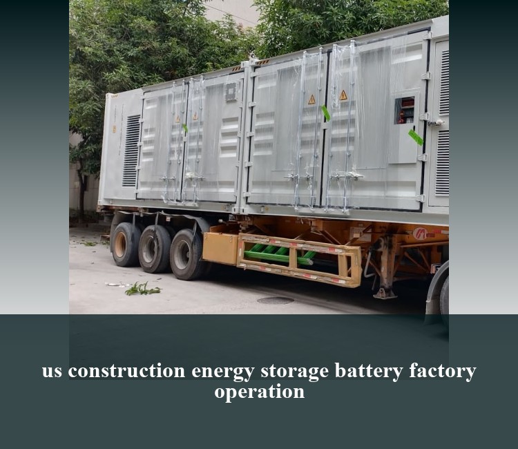 us construction energy storage battery factory operation