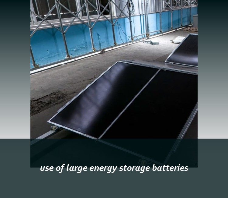 use of large energy storage batteries