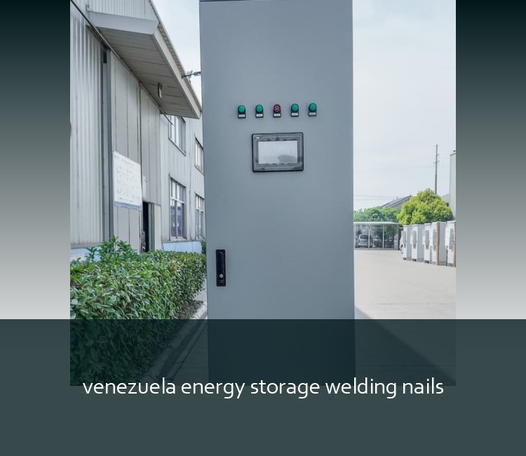 venezuela energy storage welding nails