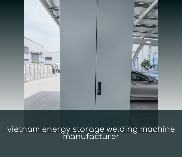 vietnam energy storage welding machine manufacturer