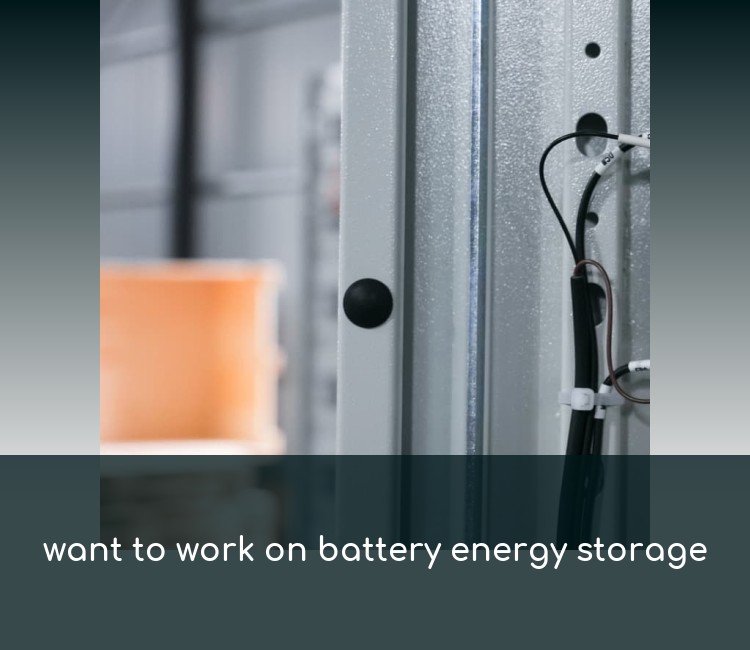 want to work on battery energy storage