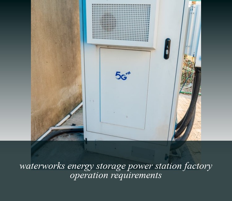 waterworks energy storage power station factory operation requirements