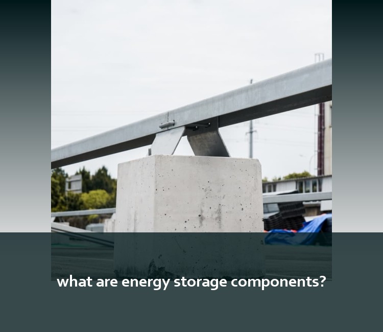 what are energy storage components?