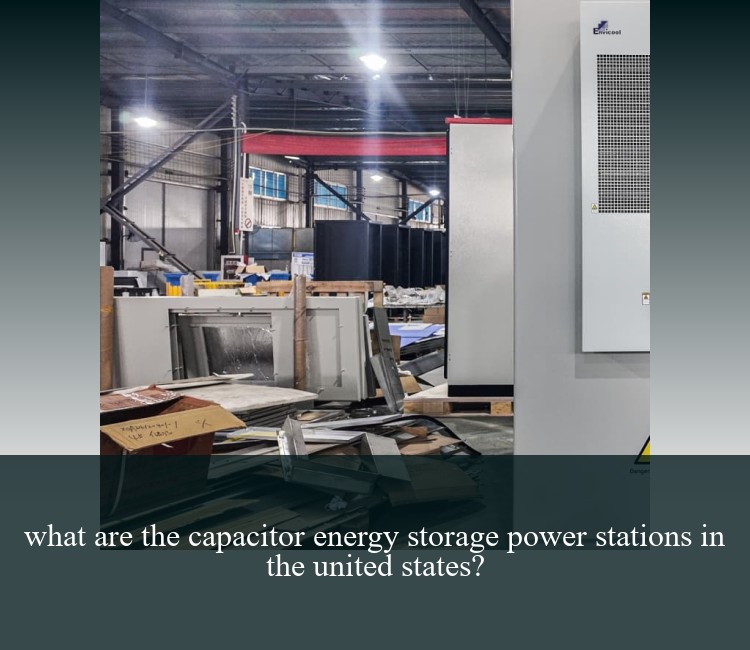 what are the capacitor energy storage power stations in the united states?