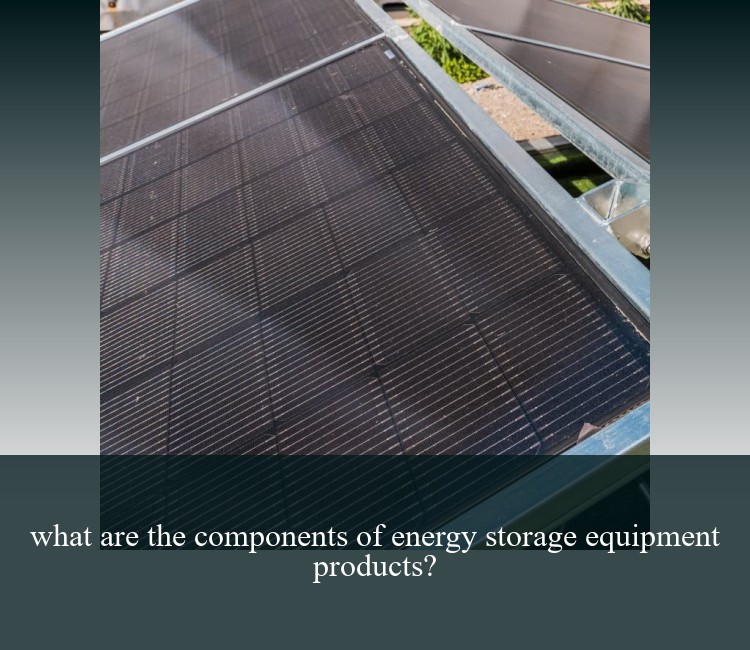 what are the components of energy storage equipment products?