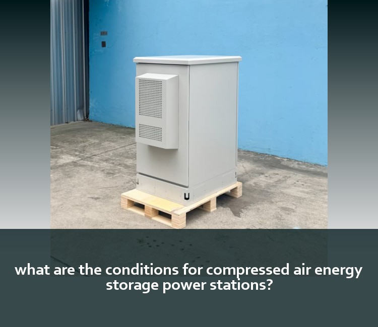 what are the conditions for compressed air energy storage power stations?