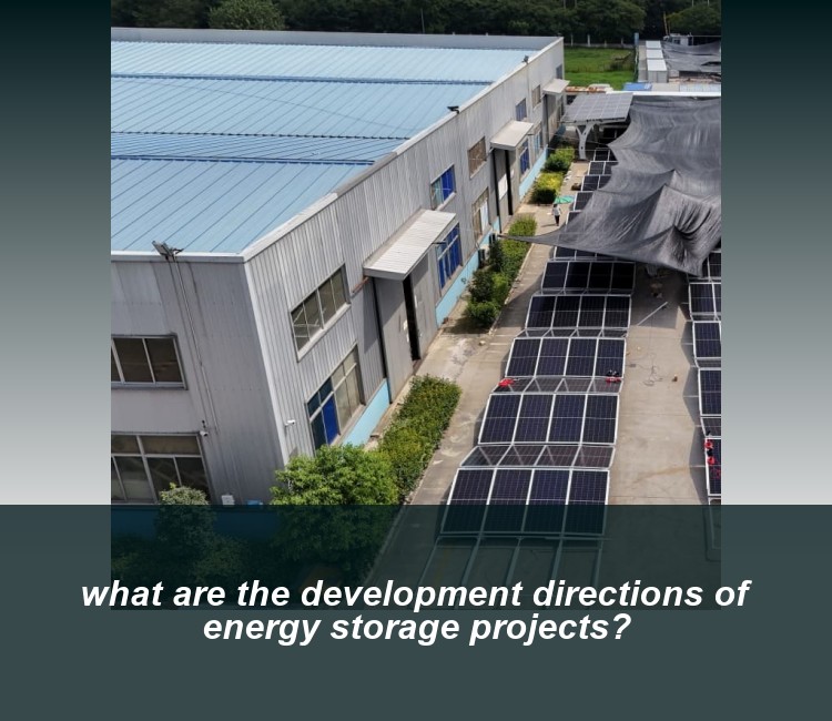 what are the development directions of energy storage projects?