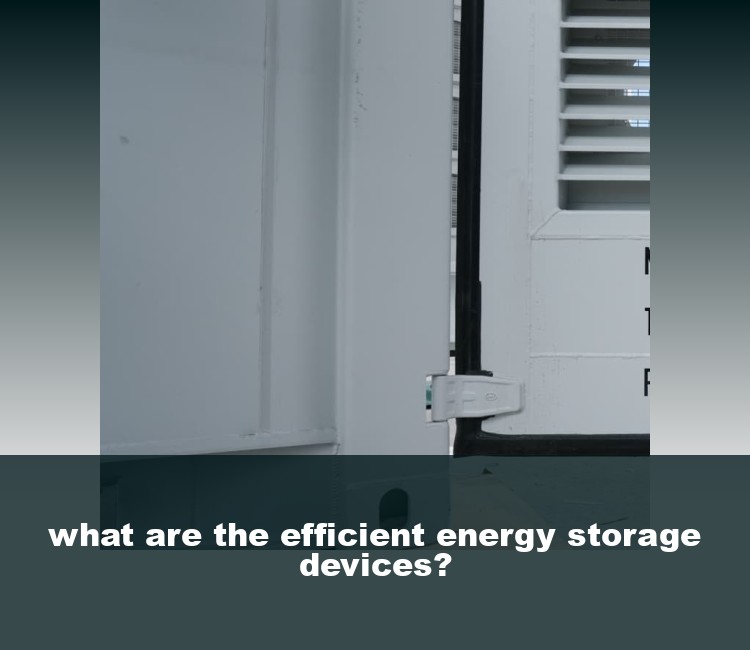 what are the efficient energy storage devices?