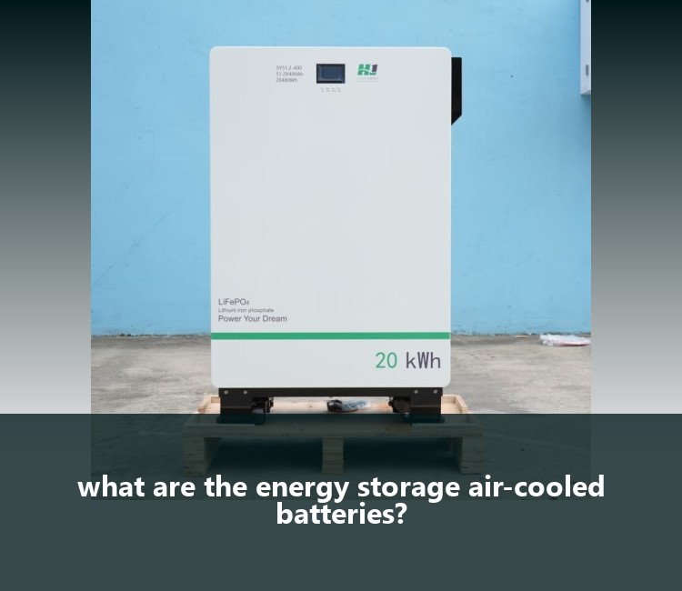 what are the energy storage air-cooled batteries?