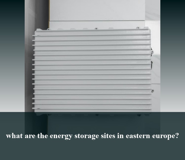 what are the energy storage sites in eastern europe?