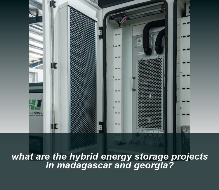 what are the hybrid energy storage projects in madagascar and georgia?