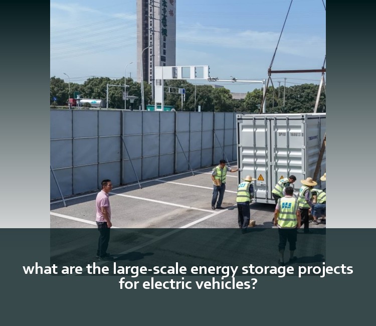 what are the large-scale energy storage projects for electric vehicles?