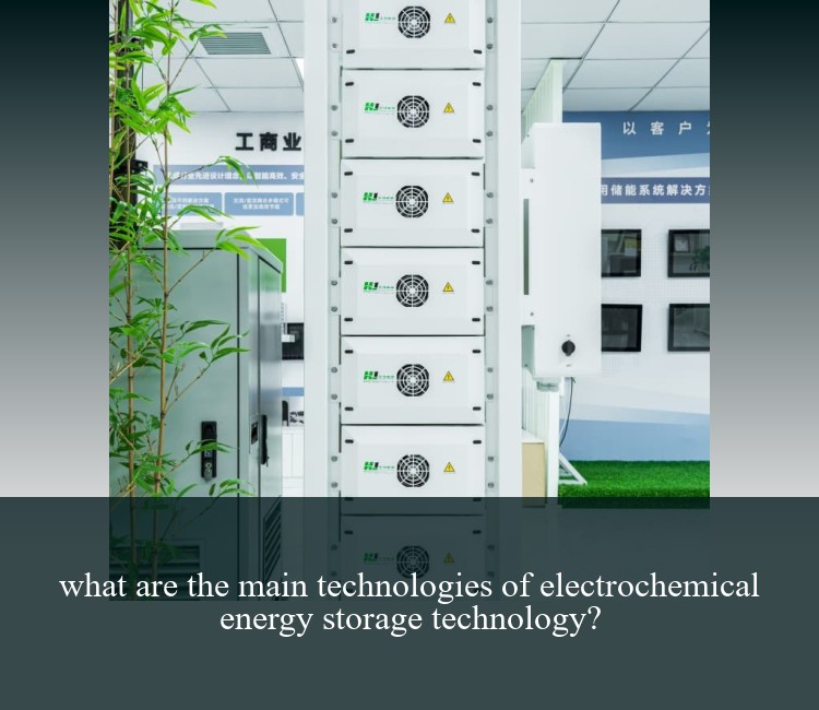 what are the main technologies of electrochemical energy storage technology?