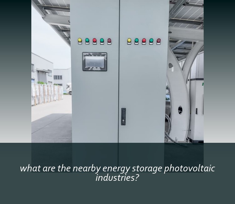 what are the nearby energy storage photovoltaic industries?