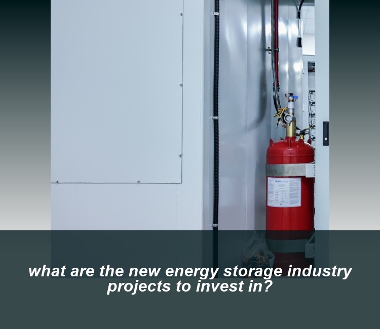 what are the new energy storage industry projects to invest in?