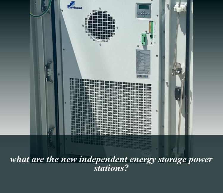 what are the new independent energy storage power stations?