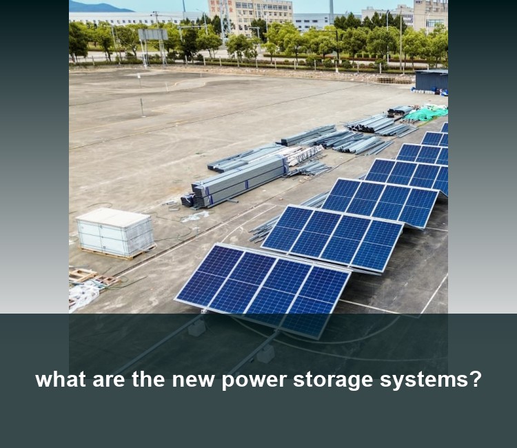 what are the new power storage systems?