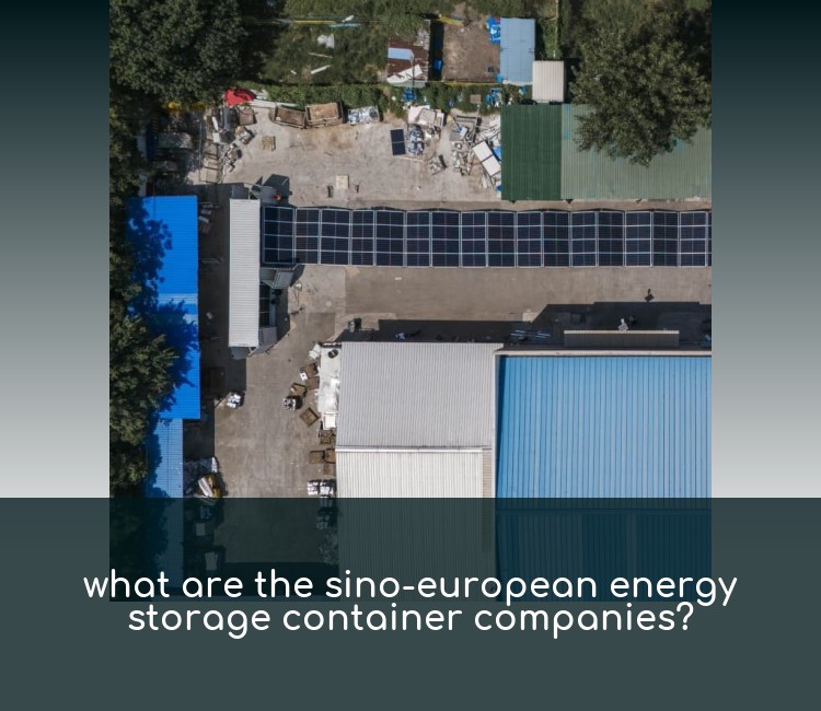 what are the sino-european energy storage container companies?
