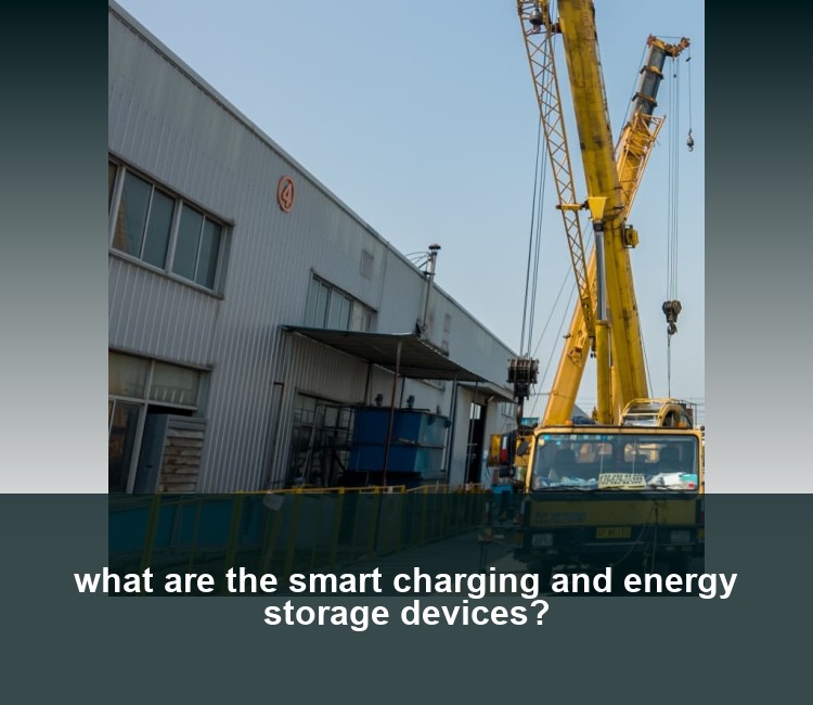 what are the smart charging and energy storage devices?