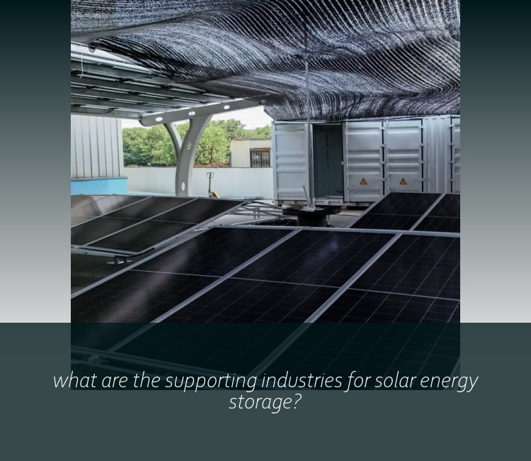 what are the supporting industries for solar energy storage?