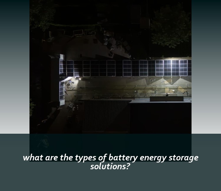 what are the types of battery energy storage solutions?