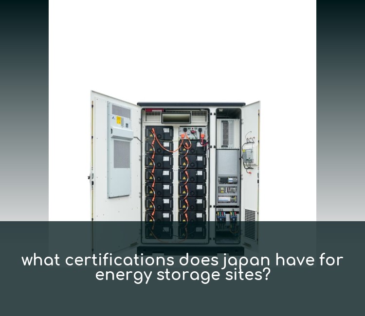 what certifications does japan have for energy storage sites?