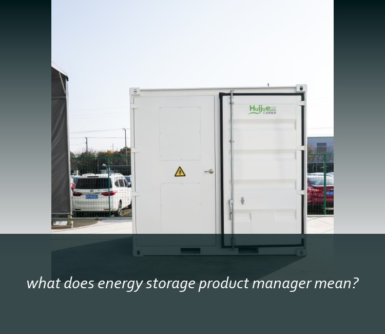 what does energy storage product manager mean?