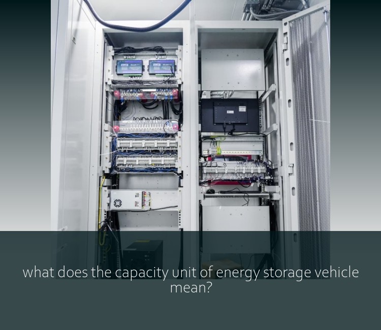 what does the capacity unit of energy storage vehicle mean?